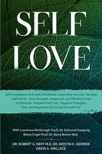 Self Love : Self Compassion & Anxiety Workbook: Learn How You Can Develop Self-Worth, Inner Strength, Happiness, and Mindful Livin - Robert G. Neff