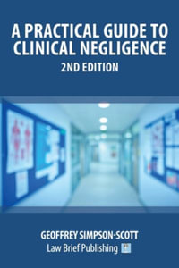 A Practical Guide to Clinical Negligence - 2nd Edition - Geoffrey Simpson-Scott