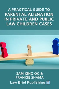 A Practical Guide to Parental Alienation in Private and Public Law Children Cases - Sam King