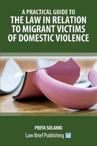 A Practical Guide to the Law in Relation to Migrant Victims of Domestic Violence - Priya Solanki