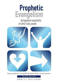 Prophetic Evangelism : kingdom exploits in the risk zone - Daniel Holland