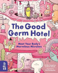 The Good Germ Hotel : Meet Your Body's Marvelous Microbes - Kim Sung-Hwa