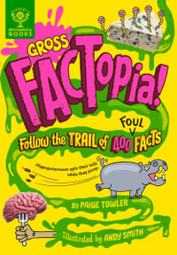 Gross Factopia! : Follow the Trail of 400 Foul Facts - Paige Towler