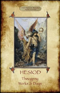 Hesiod - Theogeny; Works & Days : Illustrated, with an Introduction by H.G. Evelyn-White - Hesiod