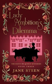 Lady Ambition's Dilemma : Scott-de Quincy Mysteries - Jane Steen