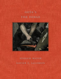 Goya's the Forge (Frick Diptych, 15) : Frick Diptych - HISHAM MATAR