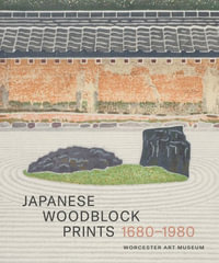 Japanese Woodblock Prints 1680 - 1980 : Worcester Art Museum - Fiona Collins