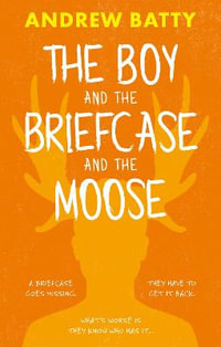 The Boy and the Briefcase... and the Moose - Andrew Batty