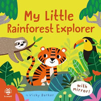 My Little Rainforest Explorer : Mirror Book! - VICKY BARKER