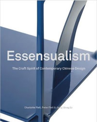 Essensualism : Shang Xia and the Craft Spirit of Chinese Design - Charlotte Fiell