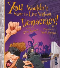 You Wouldn't Want To Live Without Democracy! : You Wouldn't Want to Live Without - Anne Rooney