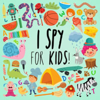 I Spy - For Kids! : A Fun Search and Find Book for Ages 2-5 - Webber Books