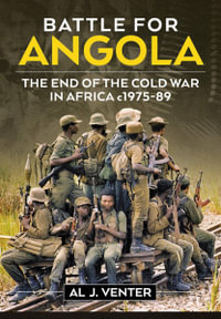 Battle for Angola : The End of the Cold War in Africa c1975-89 - AL J. VENTER