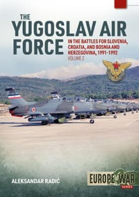 The Yugoslav Air Force in Battles for Slovenia, Croatia and Bosnia and Herzegovina, Volume 2 : Jrvipvo in the Yugoslav War, 1991-1992 - ALEKSANDER RADIC