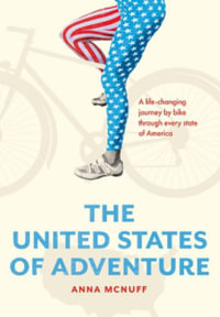 The United States of Adventure : A life-changing journey by bike through every state of America - Anna McNuff