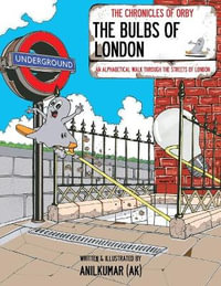 The Bulbs Of London : The Bulbs Of London: An Alphabetical Walk Through the Streets Of London - Anilkumar (Ak)