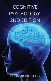 Cognitive Psychology : 2nd Edition - Connor Whiteley