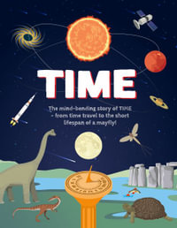 Time : The Mind-Bending Story of Time - From Time Travel to the Short Lifespan of a Mayfly! - Emily Kington