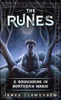 The Runes : A Grounding in Northern Magic - James Flowerdew