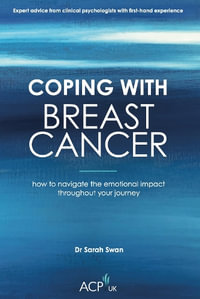 Coping With Breast Cancer : How to Navigate the Emotional Impact Throughout Your Journey - Sarah Swan