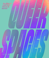 Queer Spaces : An Atlas of LGBTQIA+ Places and Stories - Adam Nathaniel Furman