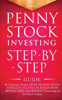 Penny Stock Investing : Step-by-Step Guide to Generate Profits from Trading Penny Stocks in as Little as 30 Days with Minimal Risk and Without Drowning in Technical Jargon - Small Footprint Press