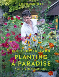 Planting a Paradise : A year of pots and pollinators - Arthur Parkinson