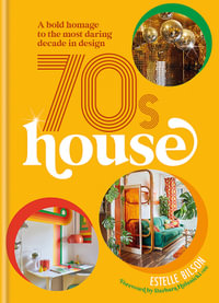 70s House : A bold homage to the most daring decade in design - Estelle Bilson