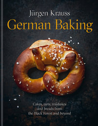 German Baking : Cakes, tarts, traybakes and breads from the Black Forest and beyond - Jurgen Krauss