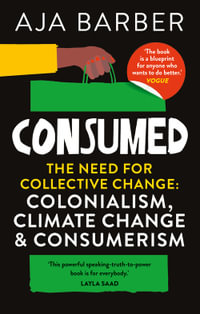 Consumed : The need for collective change; colonialism, climate change & consumerism - Aja Barber