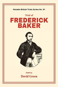 Trial of Frederick Baker : Notable British Trials - David F. Green