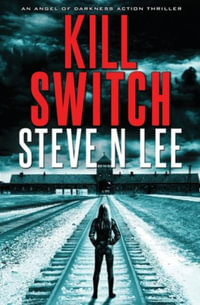 Kill Switch : Angel of Darkness Revenge and Vigilante Justice Thrillers - Steve N Lee