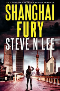 Shanghai Fury : Angel of Darkness Revenge and Vigilante Justice Thrillers - Steve N Lee