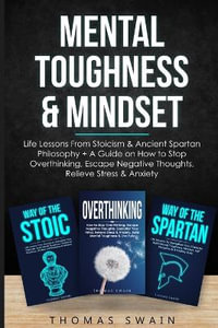 Mental Toughness & Mindset : Life Lessons From Stoicism & Ancient Spartan Philosophy + A Guide on How to Stop Overthinking, Escape Negative Thought - Thomas Swain