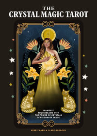 The Crystal Magic Tarot : Manifest your dreams with the power of crystals and wisdom of tarot - Kerry Ward