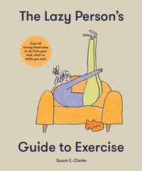 The Lazy Person's Guide to Exercise : Over 40 toning flexercises to do from your bed, couch or while you wait - Susan Elizabeth Clark