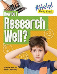 How Do I Research Well? : Help! Study Hacks - Louise A. Spilsbury