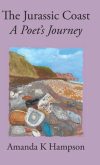 The Jurassic Coast : A Poet's Journey - Amanda K Hampson