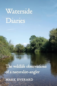 Waterside Diaries : The Wildlife Observations of a Naturalist-Angler - Mark Everard