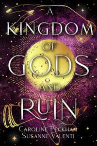 A Kingdom of Gods and Ruin - Caroline Peckham