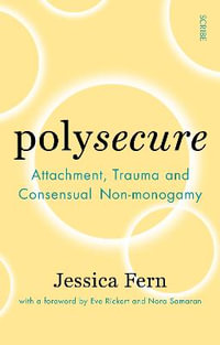 Polysecure : Attachment, Trauma and Consensual Non-monogamy - Jessica Fern