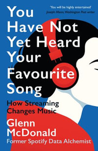 You Have Not Yet Heard Your Favourite Song : How Streaming Changes Music - Glenn McDonald