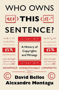 Who Owns This Sentence? : A History of Copyrights and Wrongs - David Bellos