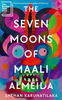 The Seven Moons of Maali Almeida : Winner of the 2022 Booker Prize - Shehan Karunatilaka