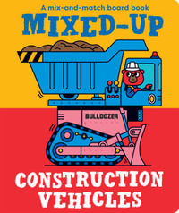 Mixed-Up Construction Vehicles : Mixed Up Mix & Match Board Books - Spencer Wilson