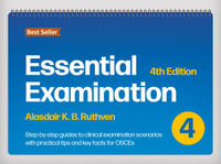 Essential Examination 4/e : Step-by-step guides to clinical examination scenarios with practical tip and facts for OSCEs - Alasdair K.B. Ruthven