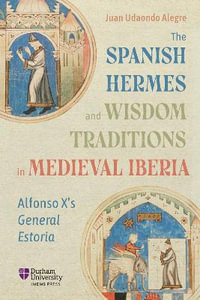 The Spanish Hermes and Wisdom Traditions in Medieval Iberia : Alfonso X's General Estoria - Dr Juan Udaondo Alegre