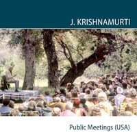 Ojai 1973 - Public Meetings : In meditation, life is a total movement - J.Krishnamurti