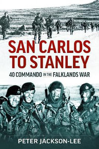 San Carlos to Stanley : 40 Commando in the Falklands War - Peter Jackson-Lee