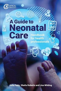 A Guide to Neonatal Care : Handbook for Health Professionals - Julia Petty